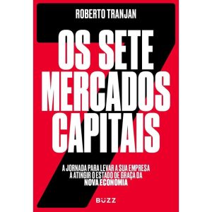 OS SETE MERCADOS CAPITAIS: A JORNADA PARA LEVAR A  - BUZZ EDITORA