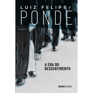 A ERA DO RESSENTIMENTO - GLOBO LIVROS