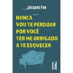 Nunca vou te perdoar por você ter me obrigado a te - FARIA E SILVA EDITORA