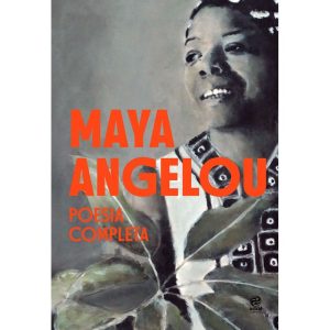 MAYA ANGELOU - POESIA COMPLETA - ASTRAL CULTURAL