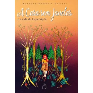 A CASA SEM JANELAS: E A VIDA DE EEPERSIP LÁ - EDITORA RUA DO SABÃO
