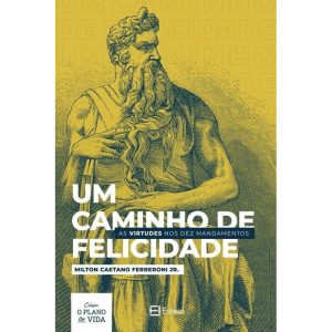 UM CAMINHO DE FELICIDADE - AS VIRTUDES NOS DEZ MAN - EDITORA ESTEIO