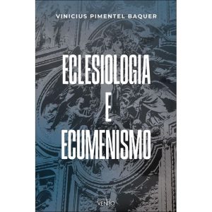 Eclesiologia e ecumenismo: a eclesiologia ecumênic - CONTRA O VENTO