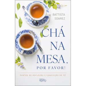 Chá na mesa, por favor!: pontos de reflexão e conv - CONTRA O VENTO