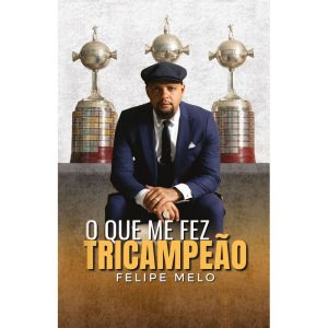 O QUE ME FEZ TRICAMPEÃO - FELIPE MELO DE CARVALHO