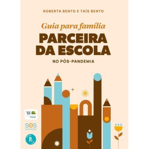 GUIA PARA FAMÍLIA PARCEIRA DA ESCOLA NO PÓS-PANDEM - PINGUE PONGUE EDUCAÇÃO