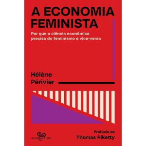 A ECONOMIA FEMINISTA: POR QUE A CIÊNCIA ECONÔMICA  - BAZAR DO TEMPO