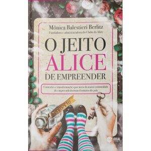 O JEITO ALICE DE EMPREENDER: CONEXÕES E TRANSFORMA - IDEAL BOOKS