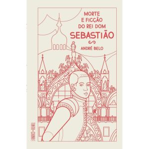MORTE E FICÇÃO DO REI DOM SEBASTIÃO - TINTA DA CHINA EDITORA (BR)