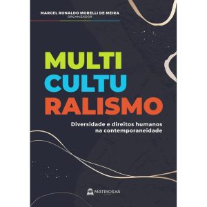 MULTICULTURALISMO - DIVERSIDADE E DIREITOS HUMANOS - MATRIOSKA EDITORA