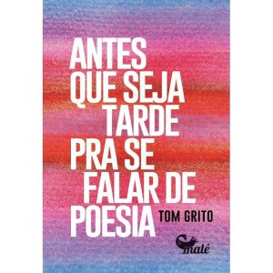 ANTES QUE SEJA TARDE PARA SE FALAR DE POESIA - EDITORA MALÊ