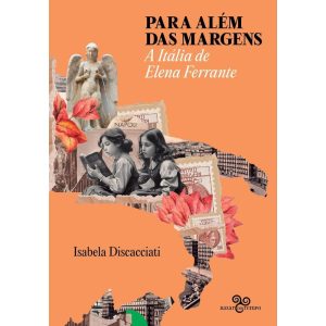 PARA ALÉM DAS MARGENS: A ITÁLIA DE ELENA FERRANTE - BAZAR DO TEMPO
