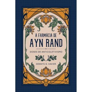 A FARMÁCIA DE AYN RAND - DOSES DE ANTICOLETIVISMO - EDITORA LVM