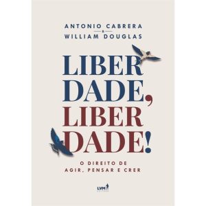 LIBERDADE, LIBERDADE!: O DIREITO DE AGIR, PENSAR E - EDITORA LVM