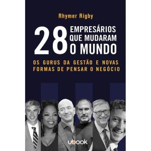 28 EMPRESÁRIOS QUE MUDARAM O MUNDO: OS GURUS DA GE - UBOOK