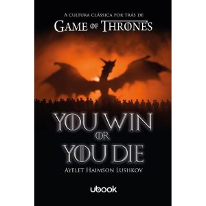 YOU WIN OR YOU DIE: A CULTURA CLÁSSICA POR TRÁS DE - UBOOK