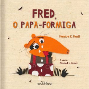 FRED, O PAPA-FORMIGA - CAROCHINHA