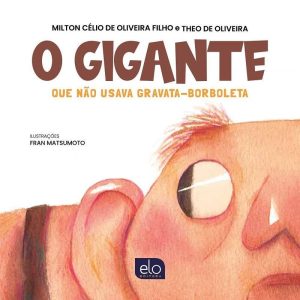 O GIGANTE QUE NÃO USAVA GRAVATA BORBOLETA - EDITORA ELO
