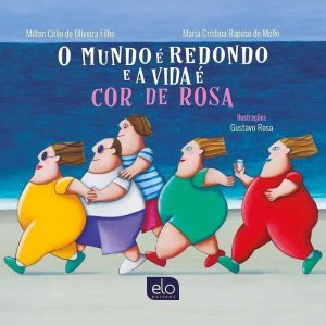 O MUNDO É REDONDO E A VIDA É COR DE ROSA - EDITORA ELO