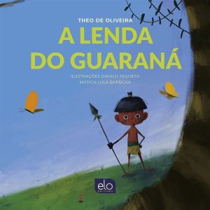 A LENDA DO GUARANÁ - EDITORA ELO
