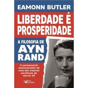 LIBERDADE É PROSPERIDADE: A FILOSOFIA DE AYN RAND - FARO EDITORIAL