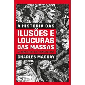 A HISTÓRIA DAS ILUSÕES E LOUCURAS DAS MASSAS: AS A - FARO EDITORIAL