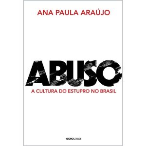 ABUSO: A CULTURA DO ESTUPRO NO BRASIL - GLOBO LIVROS