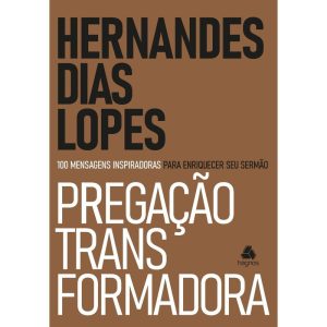 PREGAÇÃO TRANSFORMADORA: 100 MENSAGENS INSPIRADORA - HAGNOS