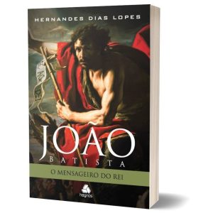 JOÃO BATISTA - O MENSAGEIRO DO REI - HAGNOS