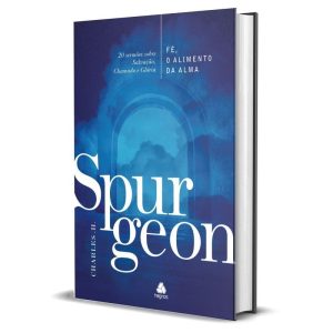 FÉ, O ALIMENTO DA ALMA - SPURGEON: 20 SERMÕES SOBR - HAGNOS