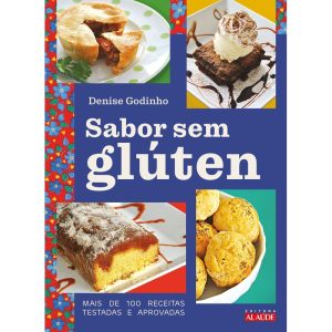 Sabor sem glúten: mais de 100 receitas testadas e  - EDITORA ALAÚDE