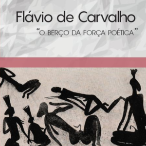 Flávio de Carvalho: "O berço da força poética"