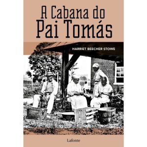 A CABANA DO PAI TOMÁS: OU VIDA ENTRE OS HUMILDES - EDITORA LAFONTE
