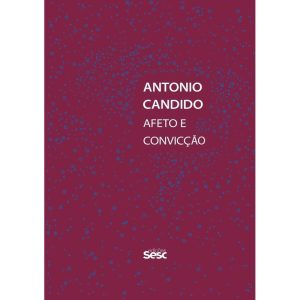 ANTONIO CANDIDO: AFETO E CONVICÇÃO - EDIÇÕES SESC