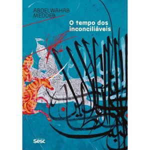 O TEMPO DOS INCONCILIÁVEIS - EDIÇÕES SESC