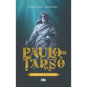 PAULO DE TARSO - O MÉDIUM DO CRISTO - IDE EDITORA