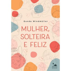 MULHER, SOLTEIRA E FELIZ - PRIMAVERA