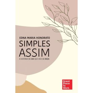 SIMPLES ASSIM: A HISTÓRIA DA CEO QUE VEIO DA ROÇA - PRIMAVERA