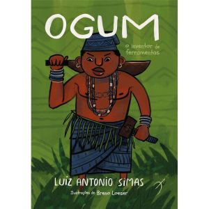 OGUM: O INVENTOR DE FERRAMENTAS - AROLE CULTURAL