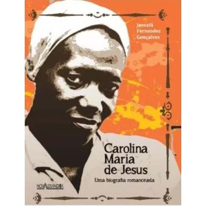 CAROLINA MARIA DE JESUS: UMA BIOGRAFIA ROMANCEADA - NOVA ALEXANDRIA
