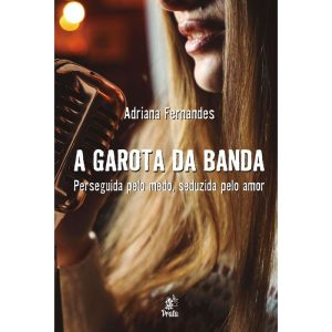 A GAROTA DA BANDA - PERSEGUIDA PELO MEDO, SEDUZIDA - PRATA EDITORA