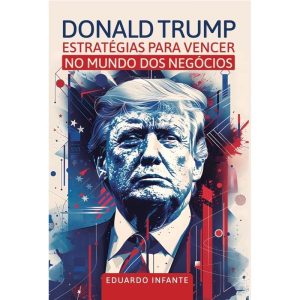 DONALD TRUMP - ESTRATÉGIAS PARA VENCER NO MUNDO DO - PRATA EDITORA