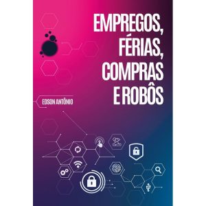 EMPREGOS, FÉRIAS, COMPRAS E ROBÔS - EDITORA RUA DO SABÃO