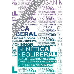 GENÉTICA NEOLIBERAL: UMA CRÍTICA ANTROPOLÓGICA DA  - UBU EDITORA