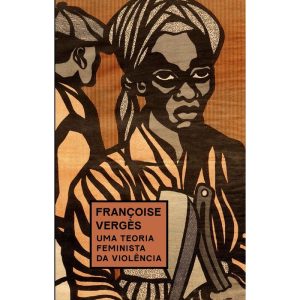 UMA TEORIA FEMINISTA DA VIOLÊNCIA: POR UMA POLÍTIC - UBU EDITORA