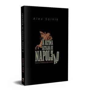 A ÚLTIMA BATALHA DE NAPOLEÃO - KOTTER EDITORIAL