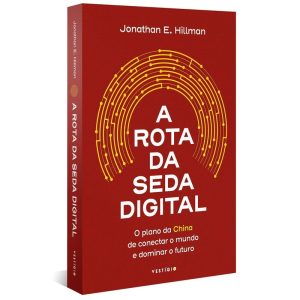 A ROTA DA SEDA DIGITAL: O PLANO DA CHINA DE CONECT - VESTÍGIO