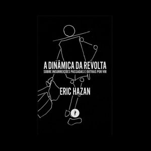 A DINÂMICA DA REVOLTA: SOBRE INSURREIÇÕES PASSADAS - GLAC EDIÇÕES