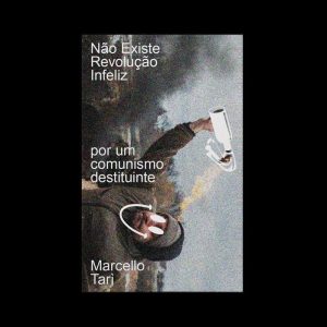 NÃO EXISTE REVOLUÇÃO INFELIZ: POR UM COMUNISMO DES - GLAC EDIÇÕES