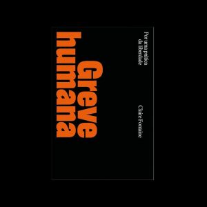 GREVE HUMANA: POR UMA PRÁTICA DA LIBERDADE - GLAC EDIÇÕES